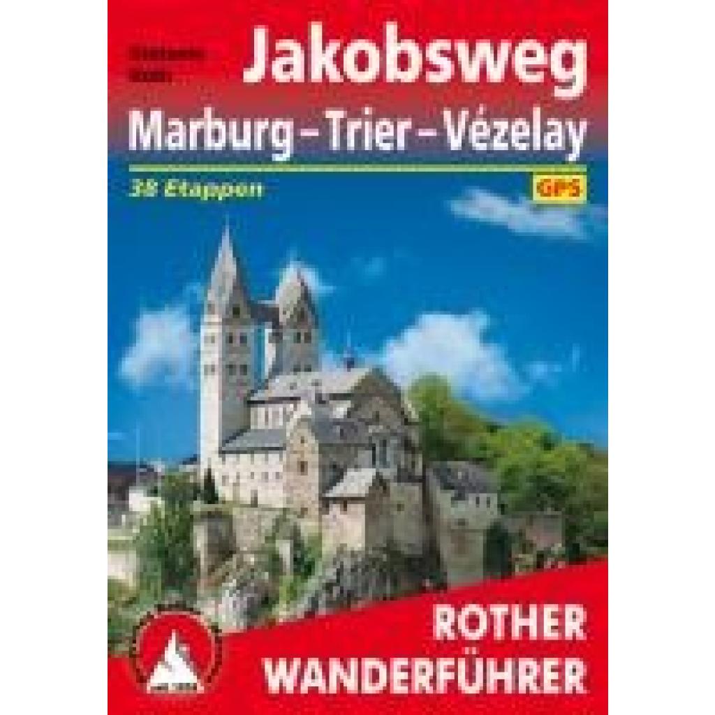 Roth, Stefanie: Rother Wanderführer Jakobsweg Marburg - Trier - Vézelay