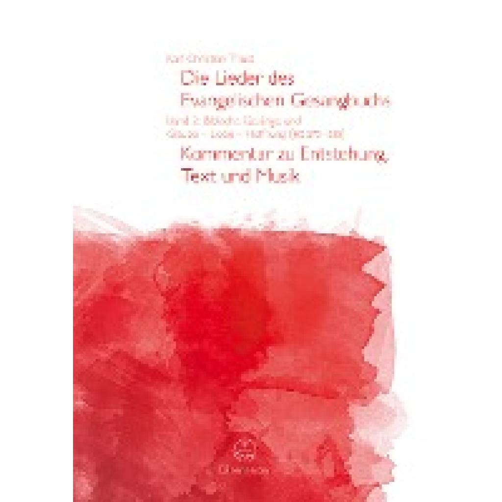 Thust, Karl Christian: Die Lieder des Evangelischen Gesangbuchs, Band 2: Biblische Gesänge und Glaube - Liebe - Hoffnung