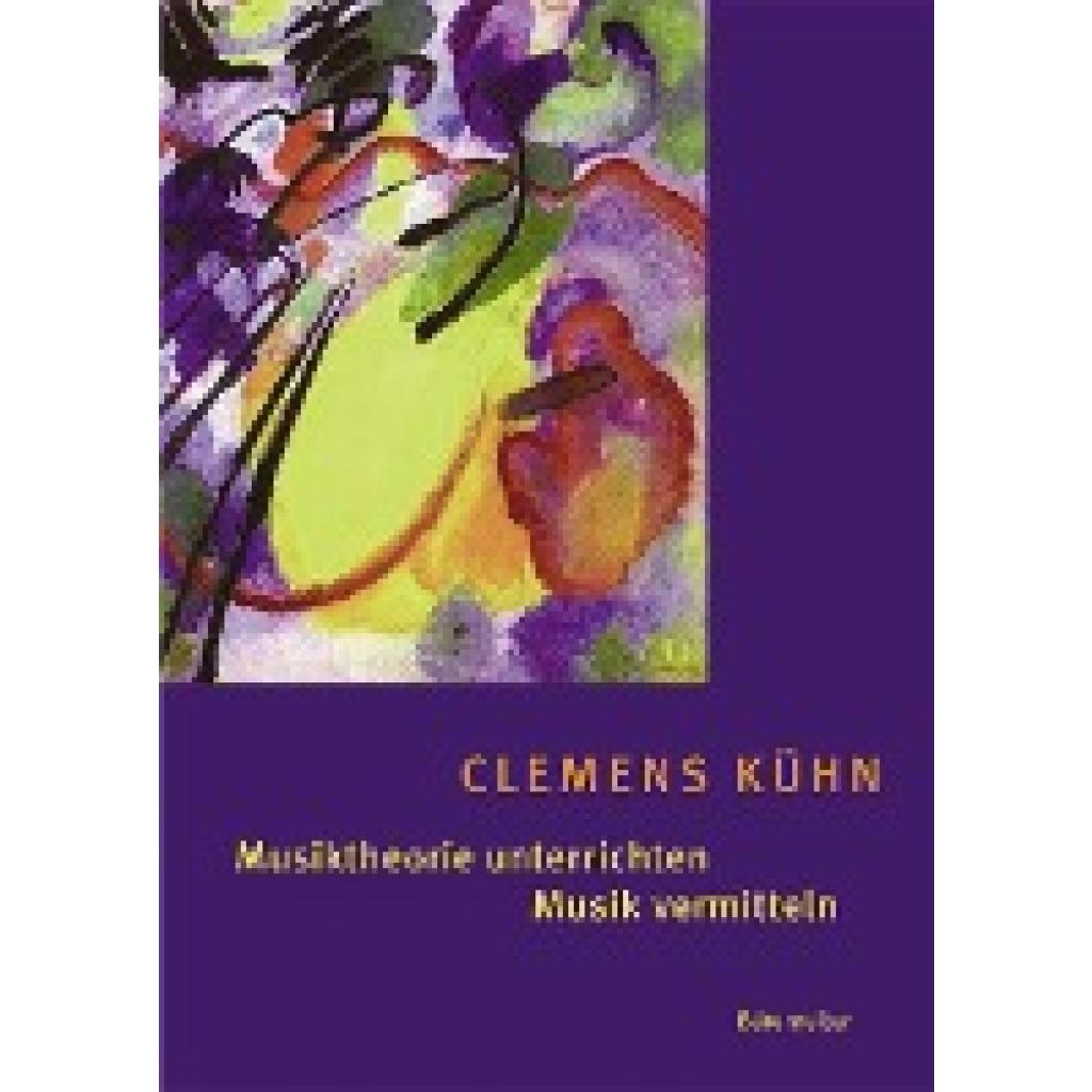 Kühn, Clemens: Musiktheorie unterrichten - Musik vermitteln