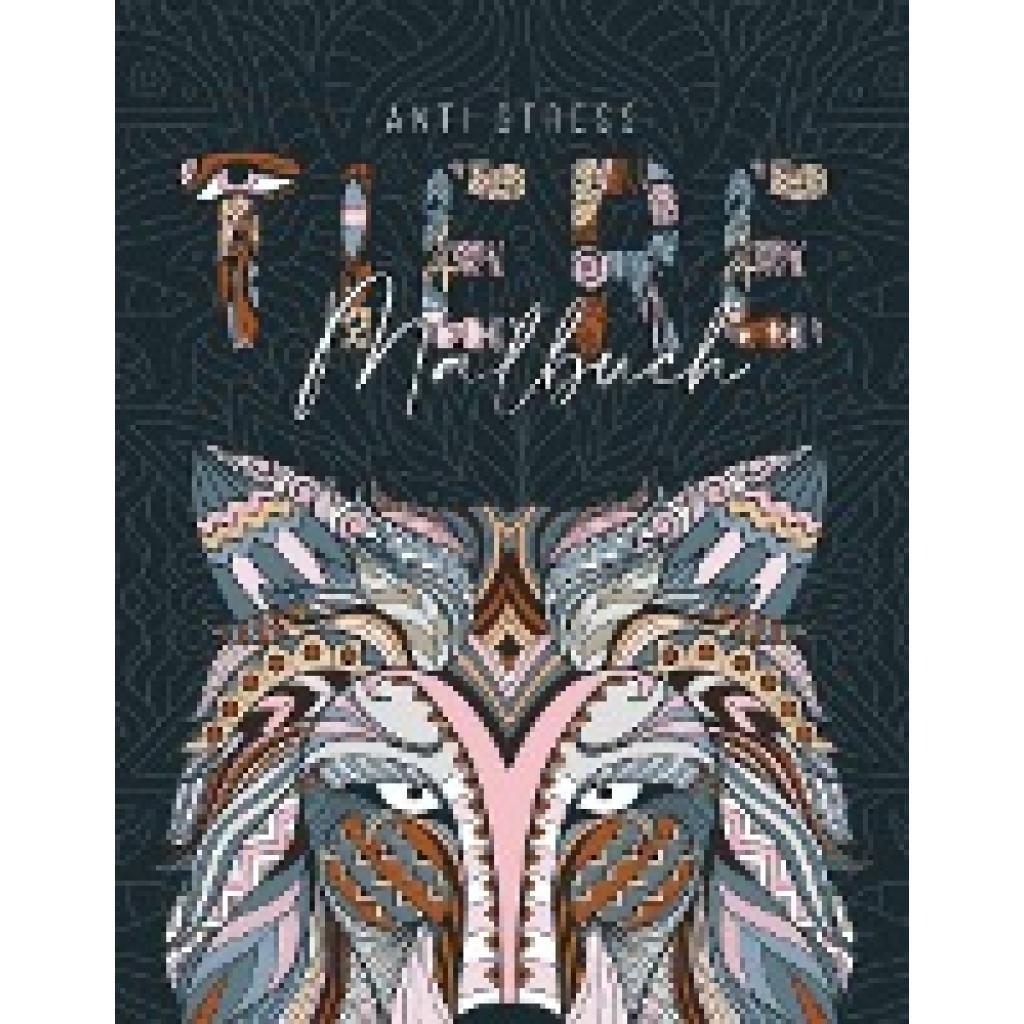 Weber, Jana: Ein Anti Stress Malbuch für Erwachsenen mit 50 Tieren Motive - Malbuch mit Mandalas zum Entspannen und Stre