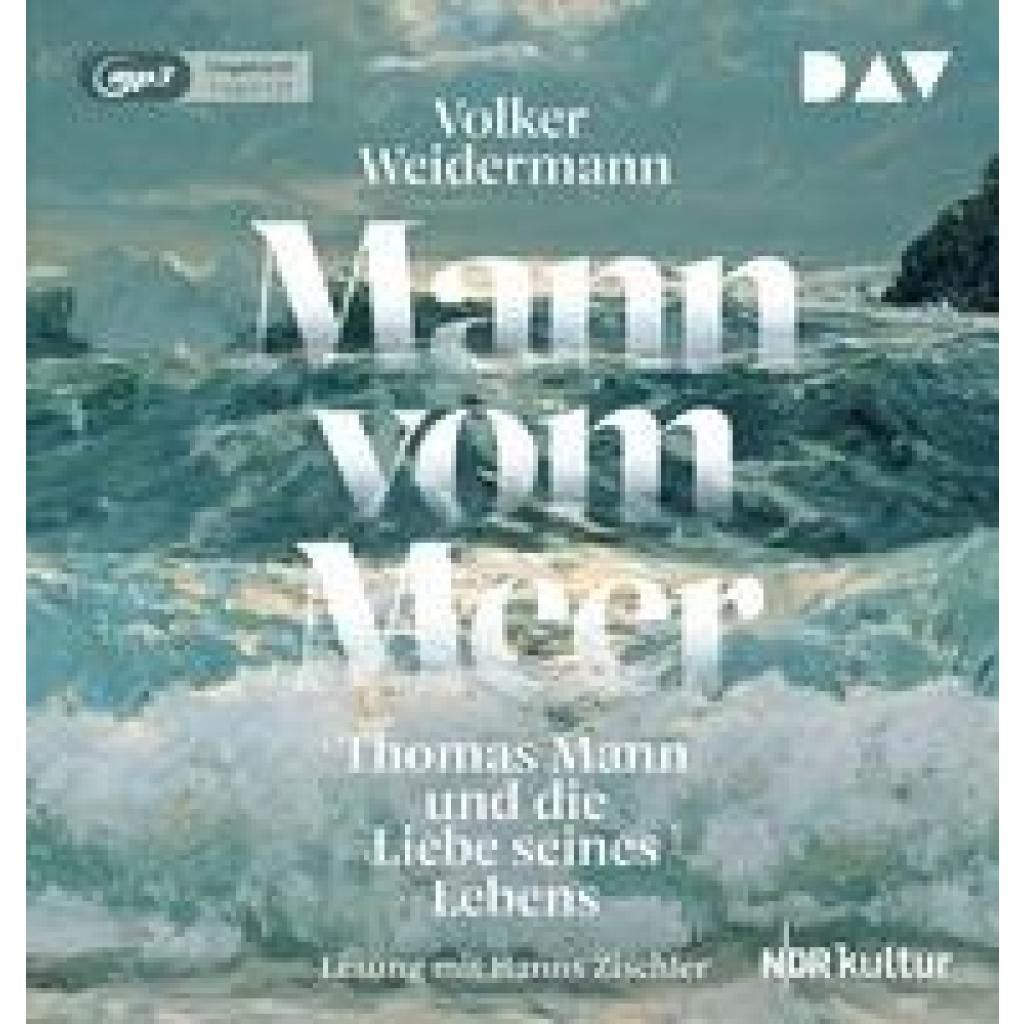 Weidermann, Volker: Mann vom Meer. Thomas Mann und die Liebe seines Lebens