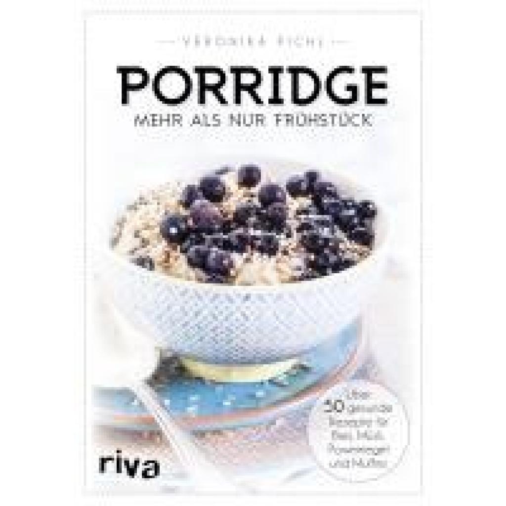 Pichl, Veronika: Porridge - mehr als nur Frühstück