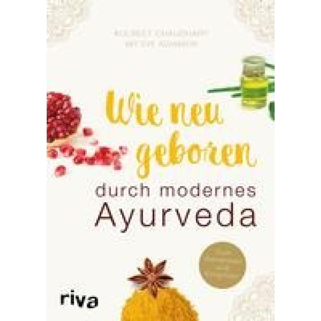 Chaudhary, Kulreet: Wie neugeboren durch modernes Ayurveda