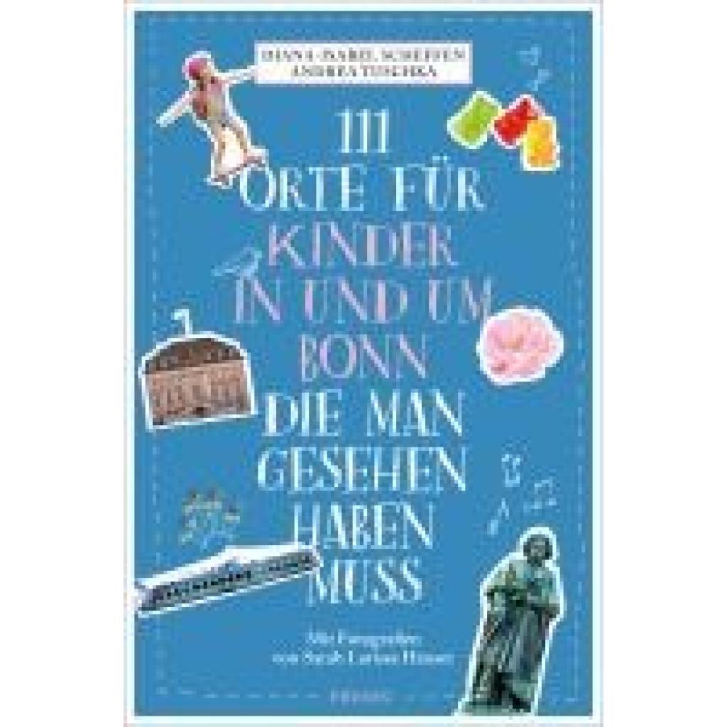 9783740820855 - 111 Orte für Kinder in und um Bonn die man gesehen haben muss - Diana-Isabel Scheffen Andrea Tuschka Kartoniert (TB) 9783740820855 - 111 Orte für Kinder in und um Bonn die man gesehen haben muss - Diana-Isabel Scheffen Andrea Tuschka Kartoniert (TB)
