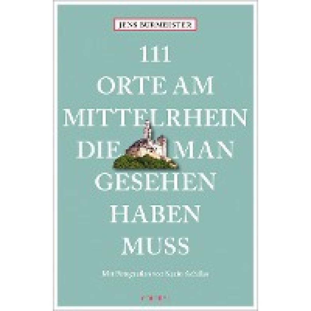 9783740817459 - 111 Orte am Mittelrhein die man gesehen haben muss - Jens Burmeister Kartoniert (TB)
