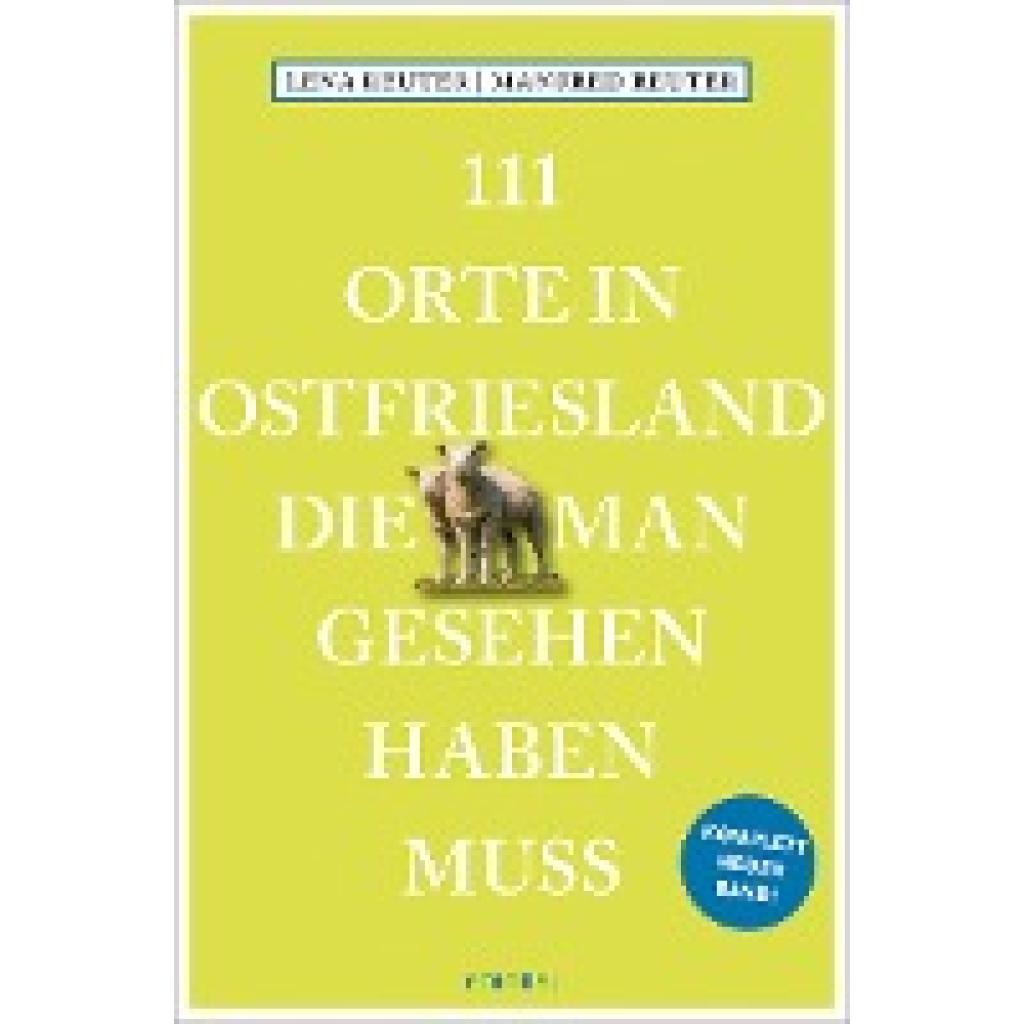 9783740814557 - 111 Orte in Ostfriesland die man gesehen haben muss - Manfred Reuter Lena Reuter Kartoniert (TB) 9783740814557 - 111 Orte in Ostfriesland die man gesehen haben muss - Manfred Reuter Lena Reuter Kartoniert (TB)