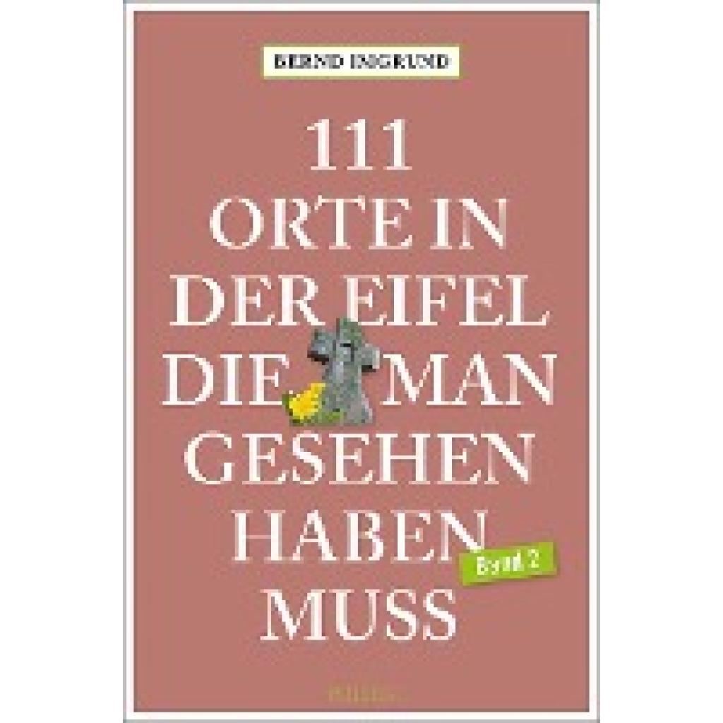 Imgrund, Bernd: 111 Orte in der Eifel, die man gesehen haben muss, Band 02