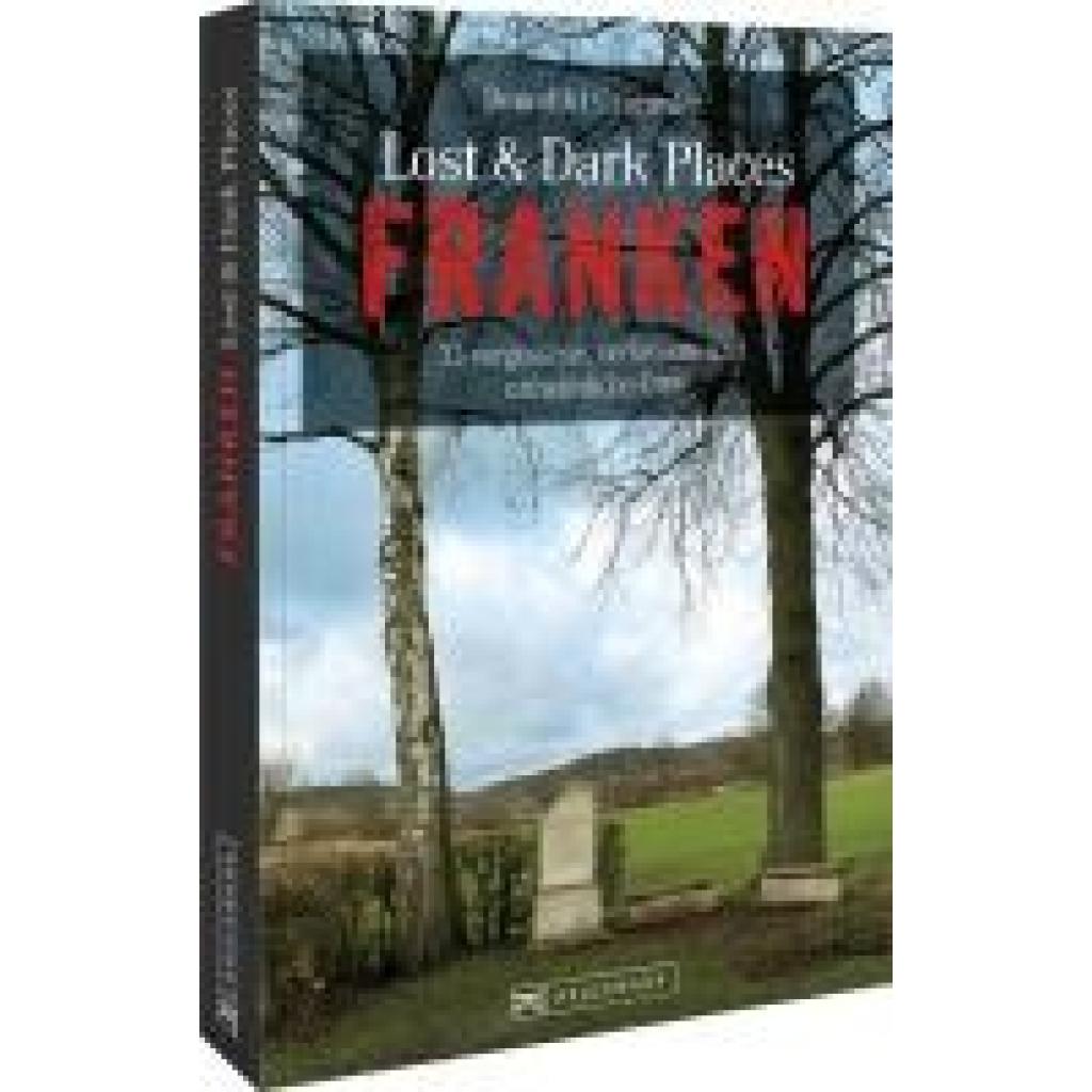 9783734319150 - Lost & Dark Places Franken - Benedikt Grimmler Kartoniert (TB)
