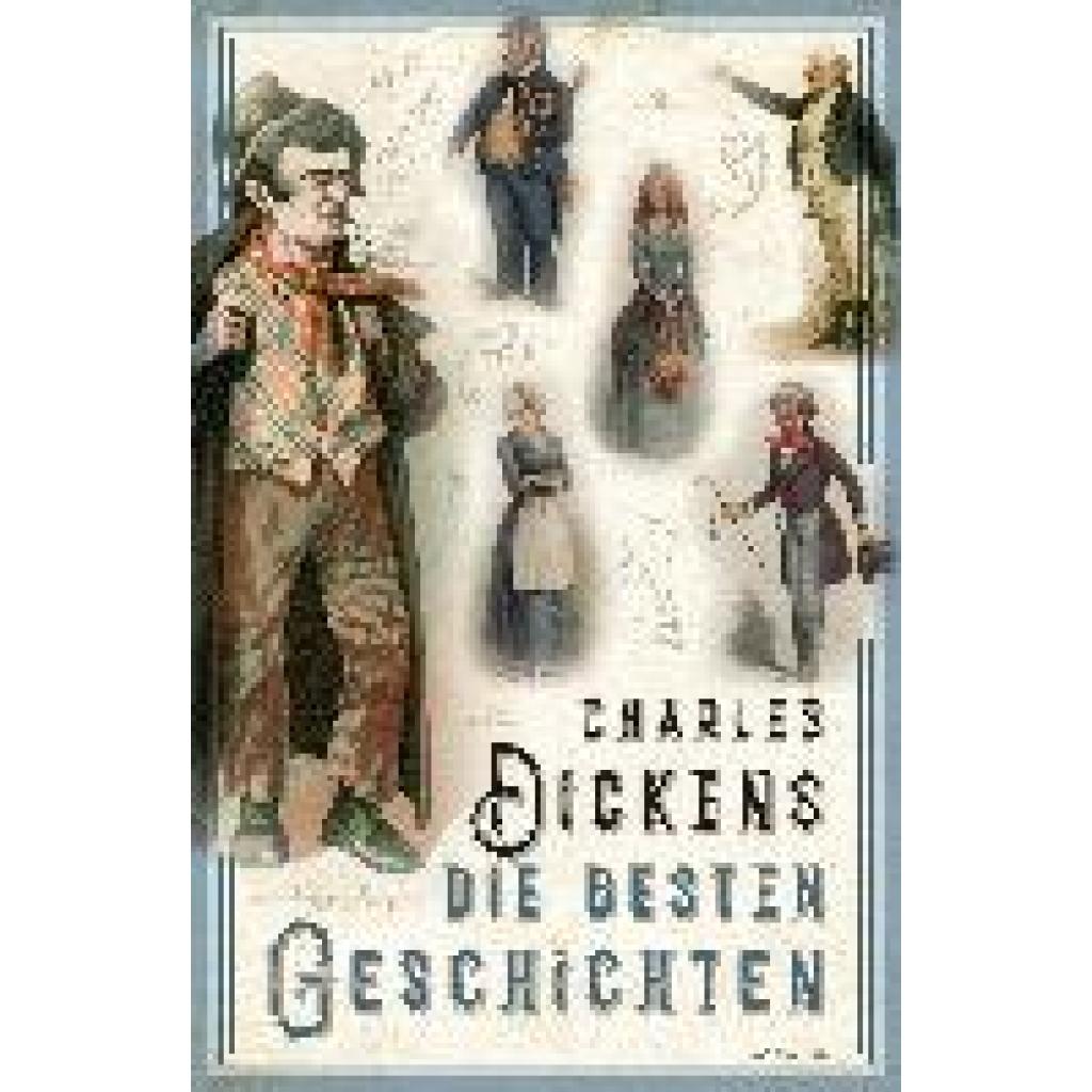 Dickens, Charles: Charles Dickens - Die besten Geschichten