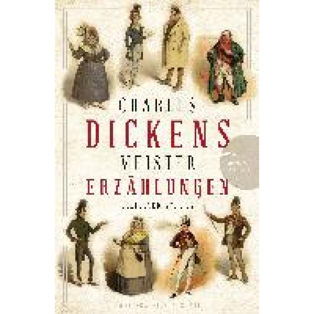 Dickens, Charles: Charles Dickens - Meistererzählungen (Neuübersetzung)