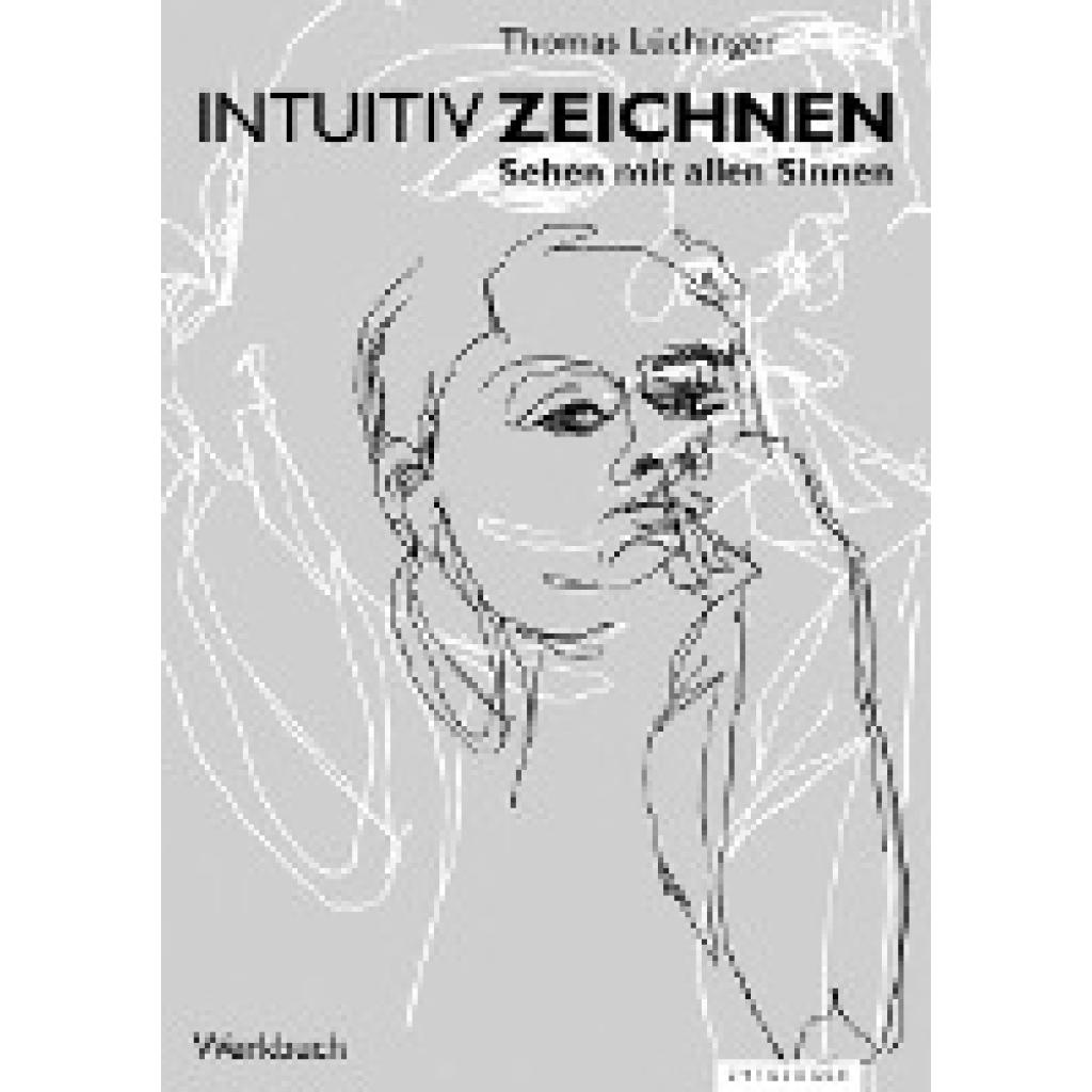 9783729605060 - Intuitiv Zeichnen - Thomas Lüchinger Kartoniert (TB) 9783729605060 - Intuitiv Zeichnen - Thomas Lüchinger Kartoniert (TB)