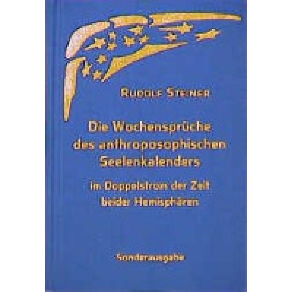 Steiner, Rudolf: Die Wochensprüche des anthroposophischen Seelenkalenders im Doppelstrom der Zeit beider Hemisphären