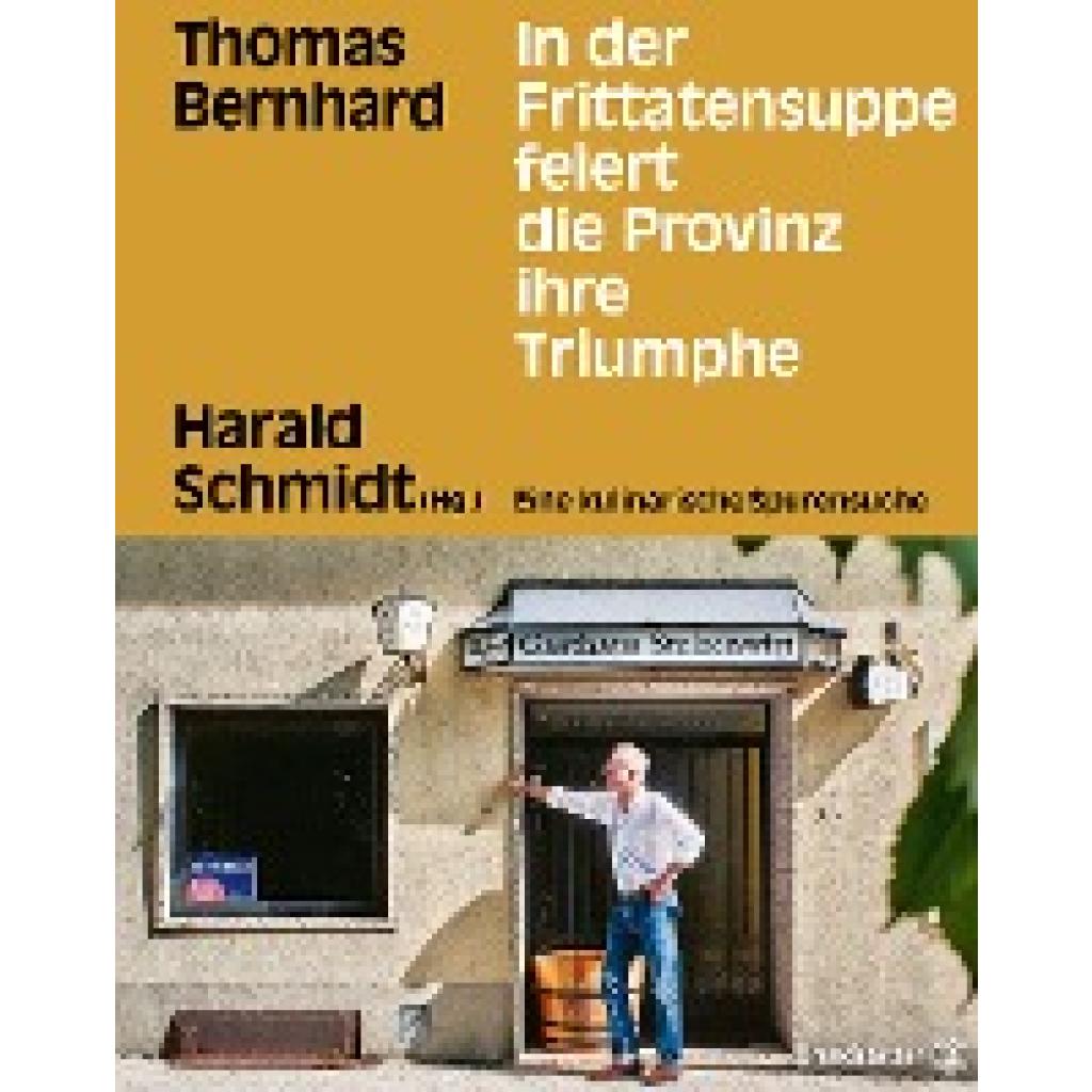 Bernhard, Thomas: In der Frittatensuppe feiert die Provinz ihre Triumphe
