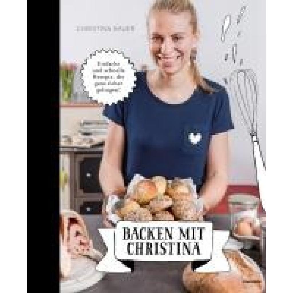 9783706626286 - Christina Bauer - GEBRAUCHT Backen mit Christina Einfache und schnelle Rezepte die ganz sicher gelingen - Preis vom 28082023 050752 h