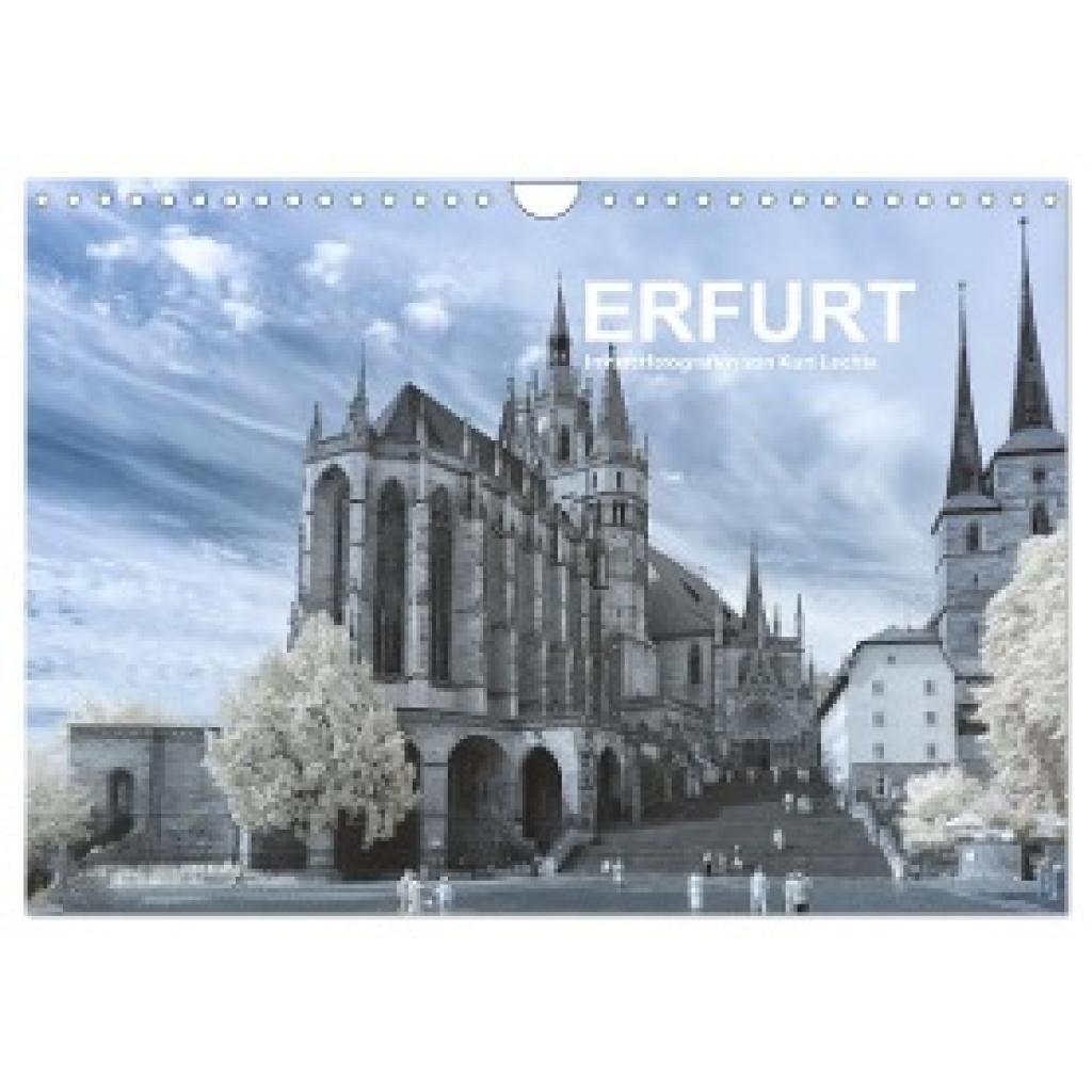 Lochte, Kurt: Erfurt - Infrarotfotografien von Kurt Lochte (Wandkalender 2024 DIN A4 quer), CALVENDO Monatskalender