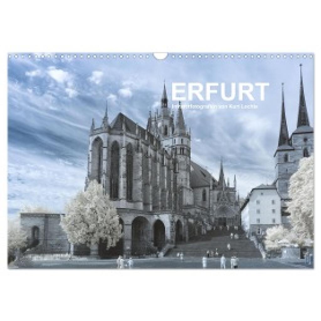 Lochte, Kurt: Erfurt - Infrarotfotografien von Kurt Lochte (Wandkalender 2024 DIN A3 quer), CALVENDO Monatskalender