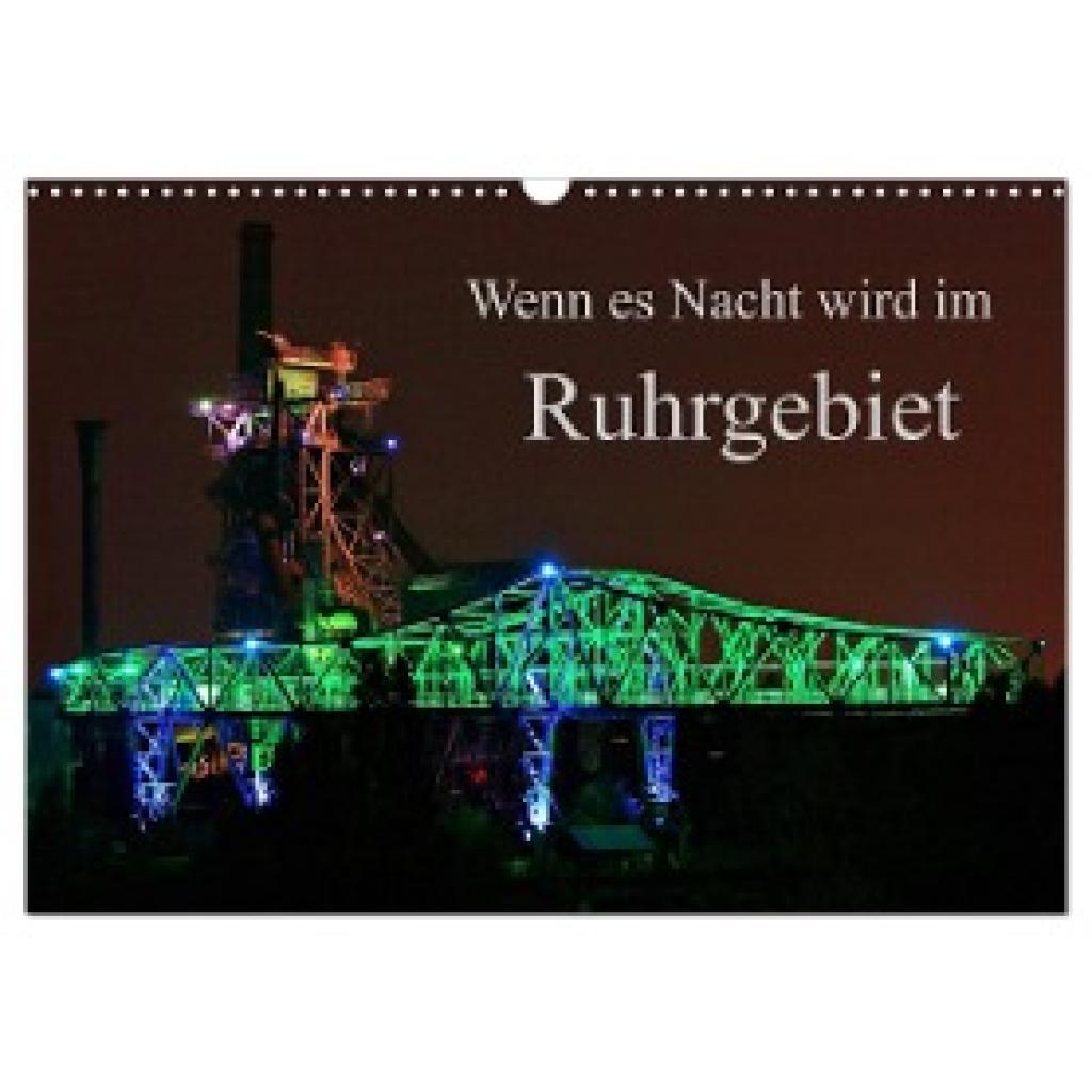 Fröhlich, Klaus: Wenn es Nacht wird im Ruhrgebiet (Wandkalender 2024 DIN A3 quer), CALVENDO Monatskalender