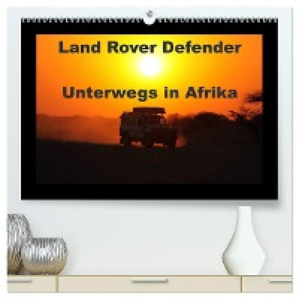 Sander, Stefan: Land Rover Defender - Unterwegs in Afrika (hochwertiger Premium Wandkalender 2024 DIN A2 quer), Kunstdru