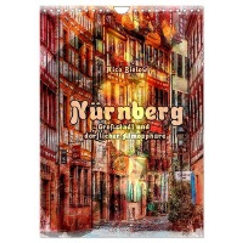 Bielow, Nico: Nürnberg Großstadt mit dörflicher Atmosphäre (Wandkalender 2024 DIN A4 hoch), CALVENDO Monatskalender