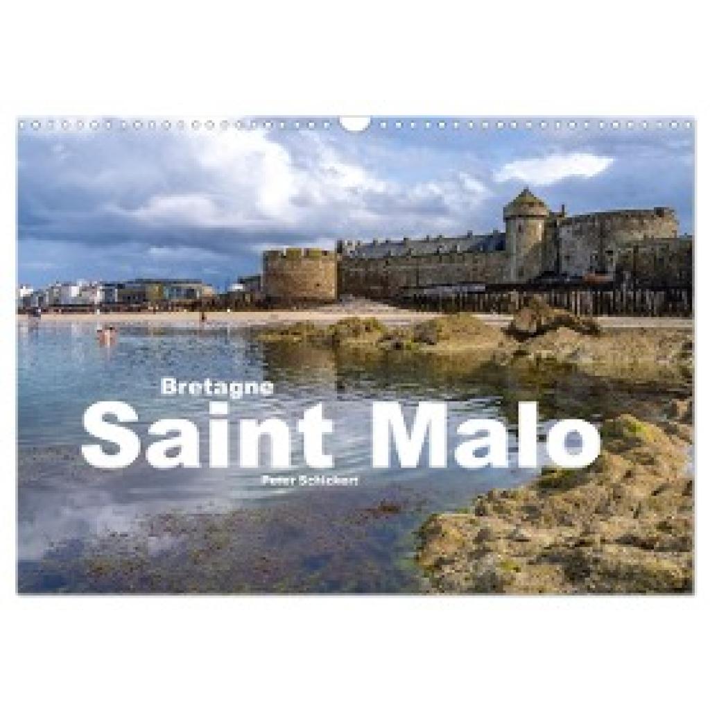 Schickert, Peter: Bretagne - Saint Malo (Wandkalender 2024 DIN A3 quer), CALVENDO Monatskalender