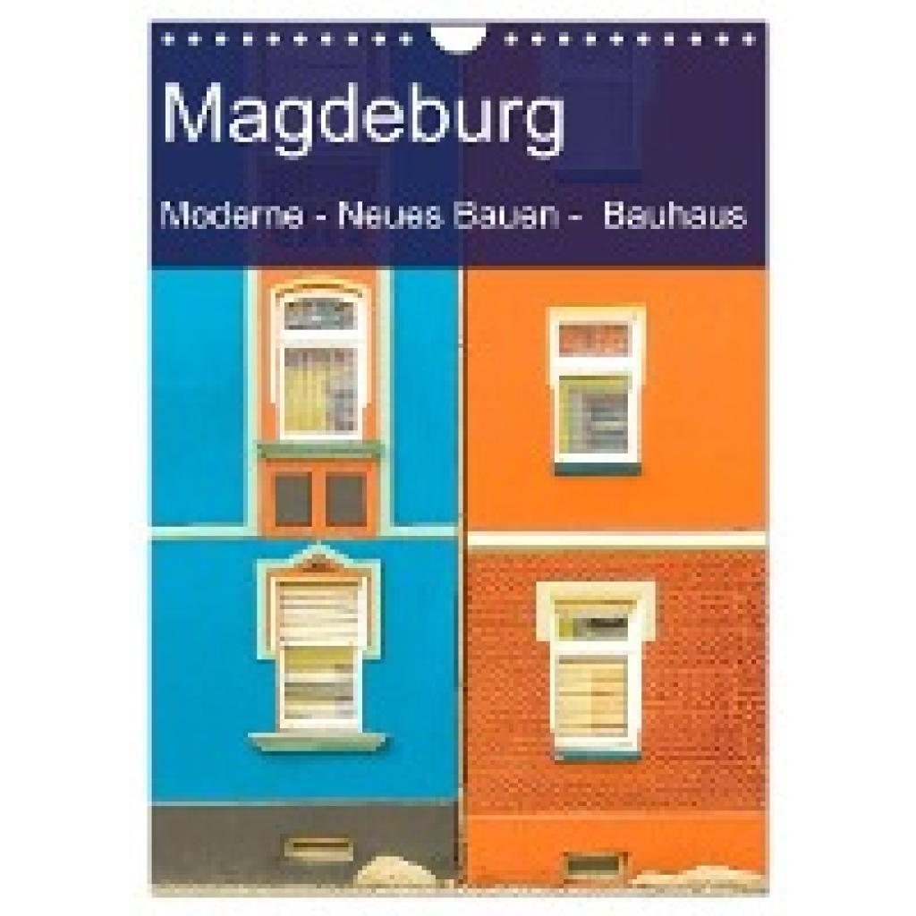 Schulz-Dostal, Michael: Magdeburg - Moderne - Neues Bauen - Bauhaus (Wandkalender 2024 DIN A4 hoch), CALVENDO Monatskale