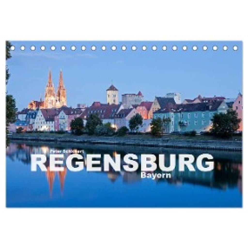 Schickert, Peter: Regensburg - Bayern (Tischkalender 2024 DIN A5 quer), CALVENDO Monatskalender