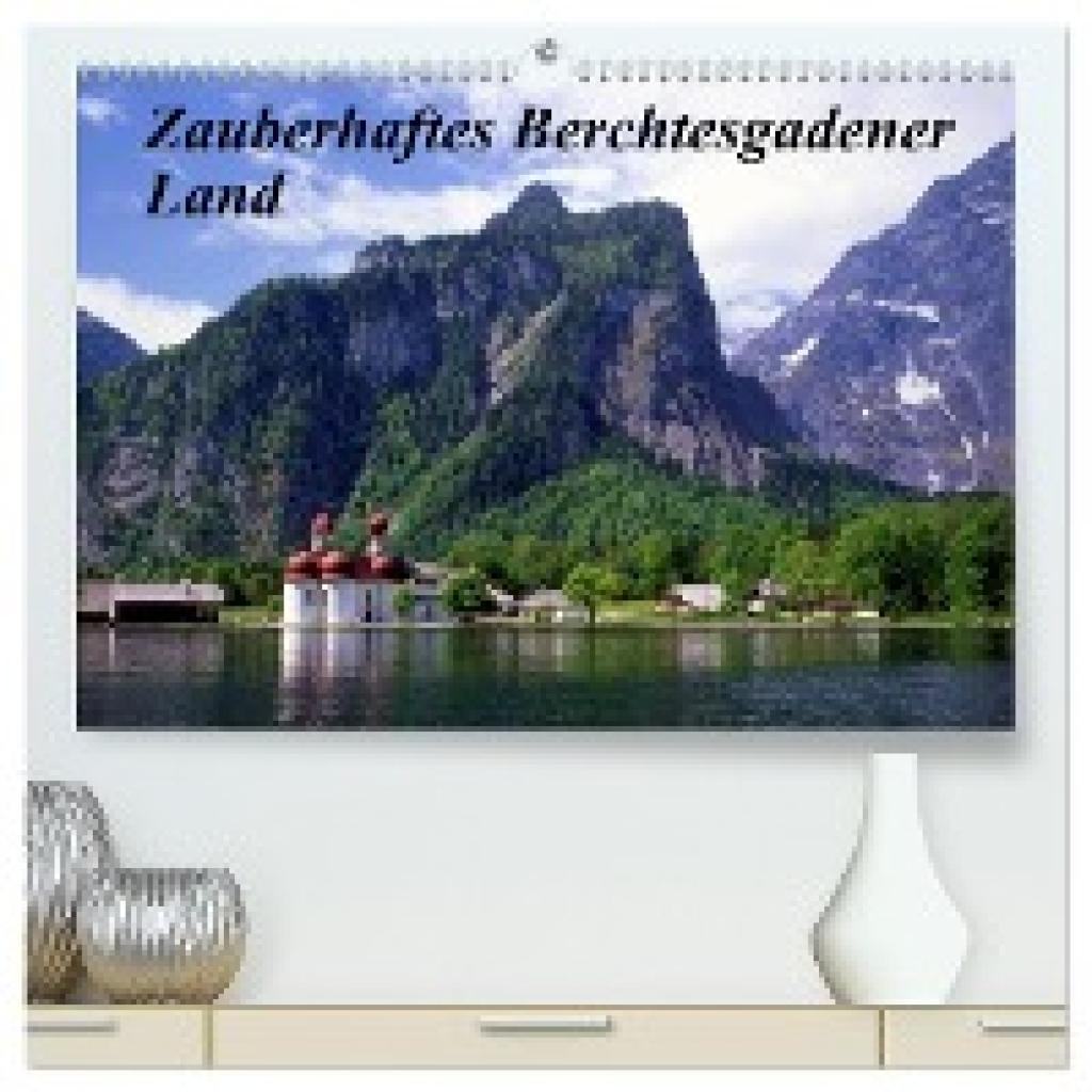 Reupert, Lothar: Zauberhaftes Berchtesgadener Land (hochwertiger Premium Wandkalender 2024 DIN A2 quer), Kunstdruck in H