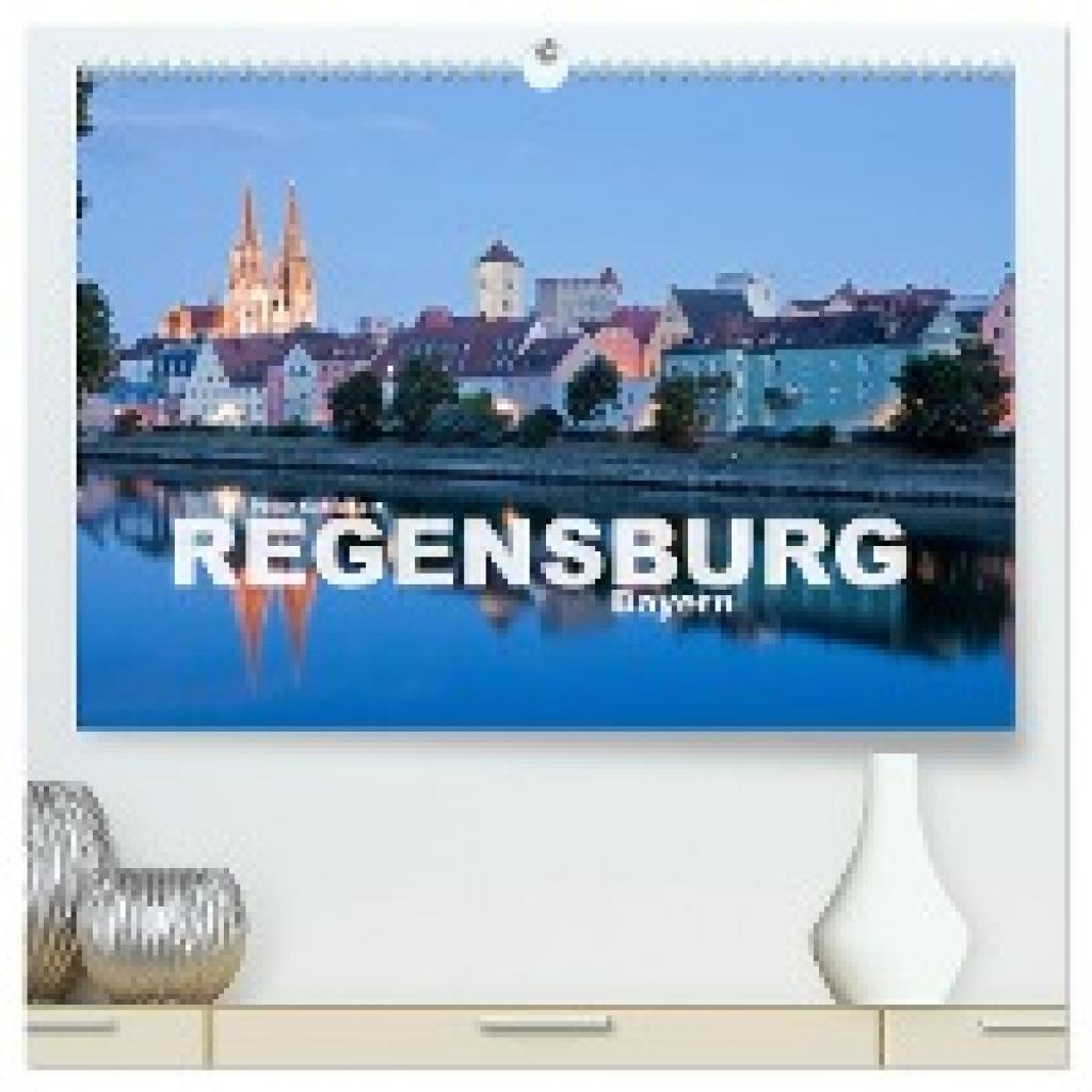Schickert, Peter: Regensburg - Bayern (hochwertiger Premium Wandkalender 2024 DIN A2 quer), Kunstdruck in Hochglanz