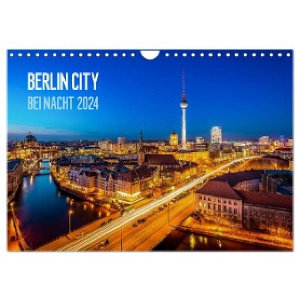 Schäfer Photography, Stefan: Berlin City bei Nacht (Wandkalender 2024 DIN A4 quer), CALVENDO Monatskalender