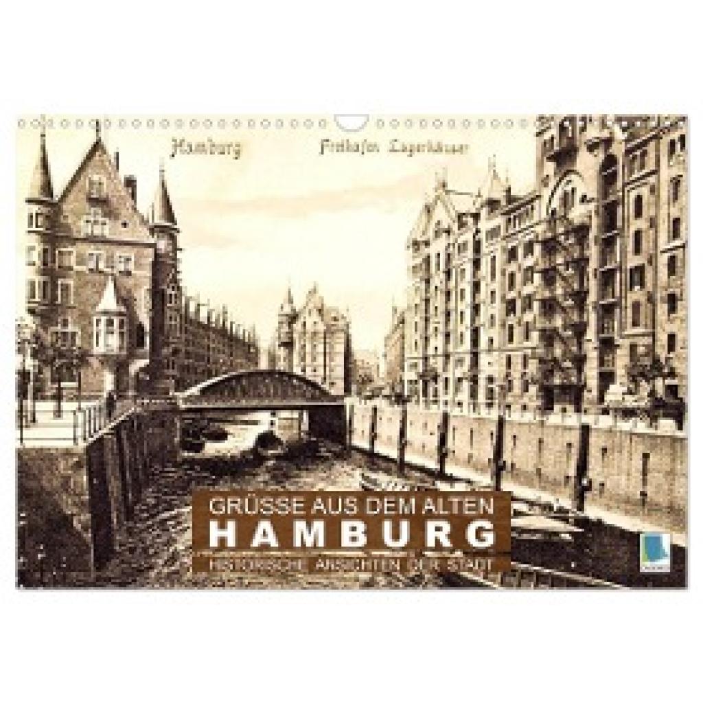 Calvendo, Calvendo: Grüße aus dem alten Hamburg ¿ Historische Ansichten der Stadt (Wandkalender 2024 DIN A3 quer), CALVE