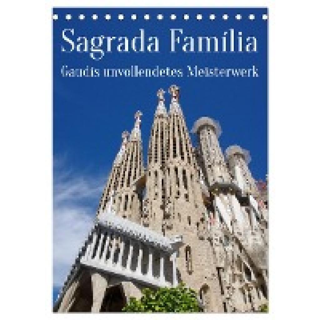 Werner, Berthold: Sagrada Família - Gaudís unvollendetes Meisterwerk (Tischkalender 2024 DIN A5 hoch), CALVENDO Monatska