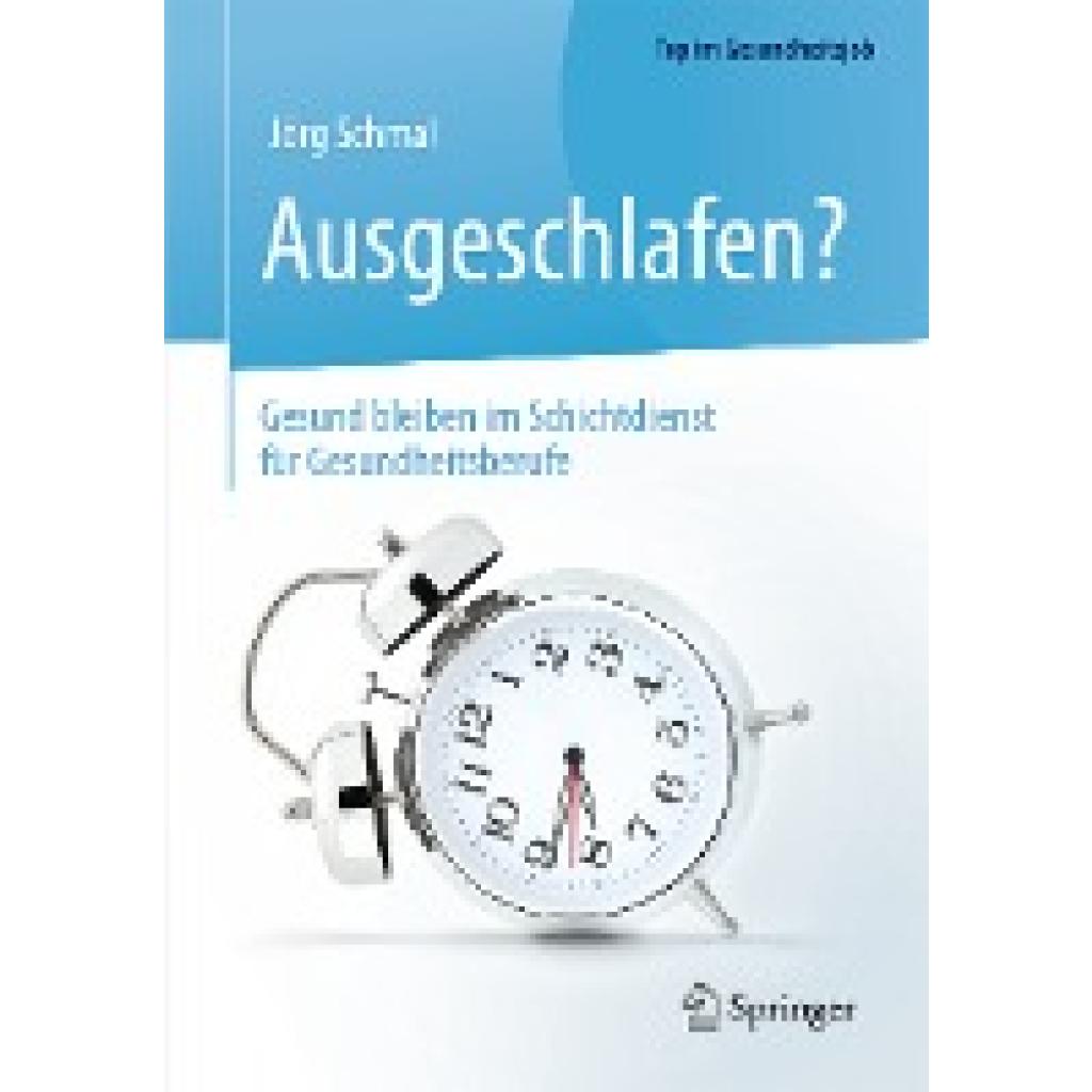 9783662469859 - Top im Gesundheitsjob   Ausgeschlafen? - Gesund bleiben im Schichtdienst für Gesundheitsberufe - Jörg Schmal Kartoniert (TB)