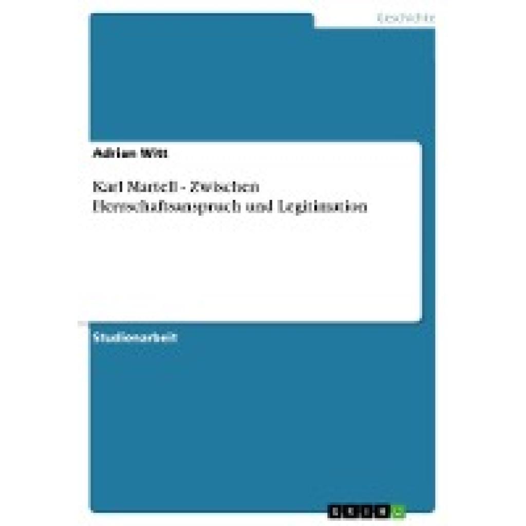 Witt, Adrian: Karl Martell - Zwischen Herrschaftsanspruch und Legitimation