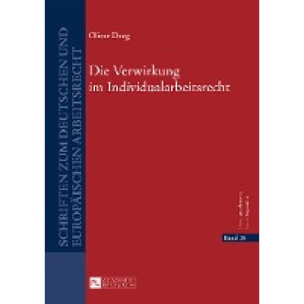 Deeg, Oliver: Die Verwirkung im Individualarbeitsrecht