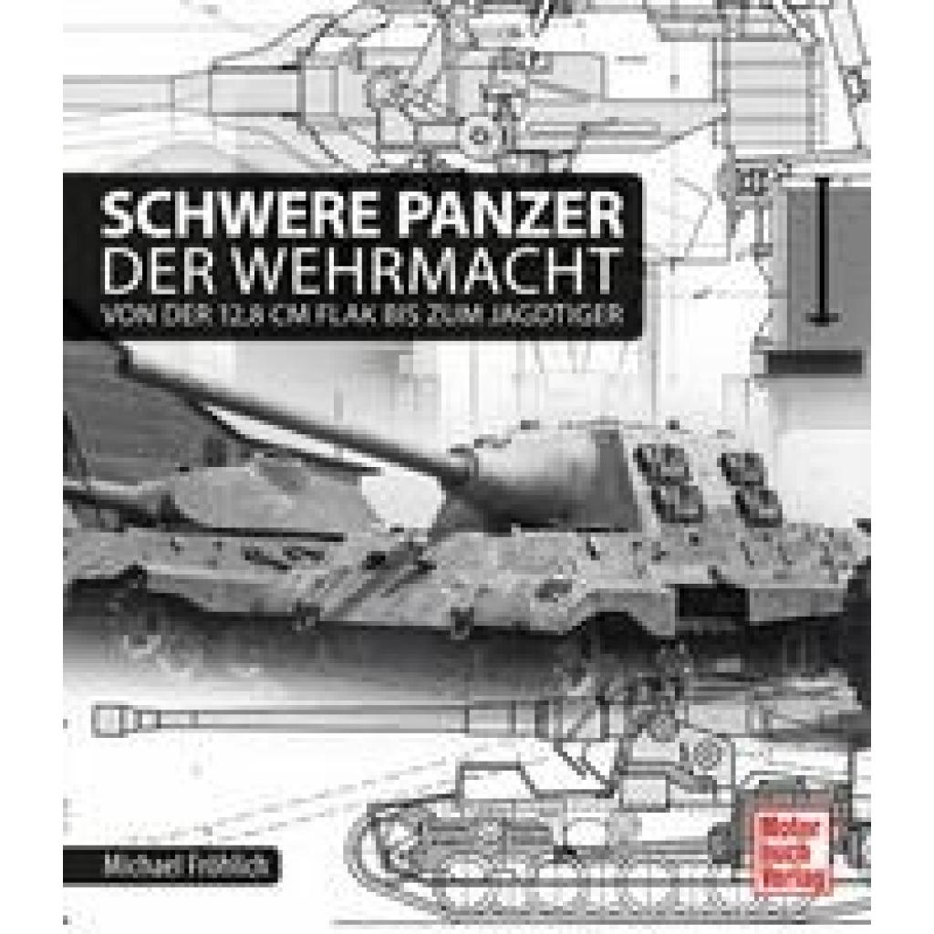 9783613038066 - Schwere Panzer der Wehrmacht - Michael Fröhlich Gebunden