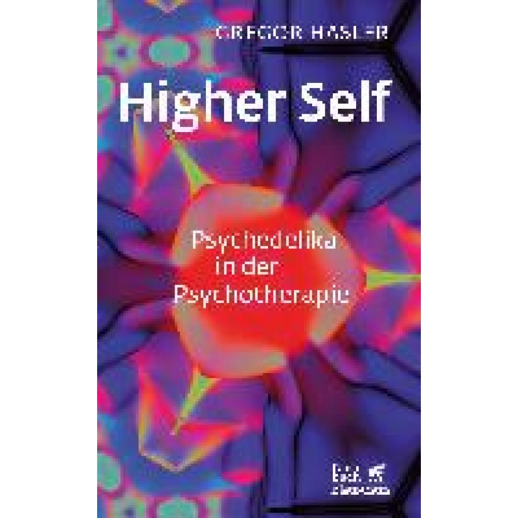 Higher Self - Psychedelika in der Psychotherapie (Hasler, Gregor)