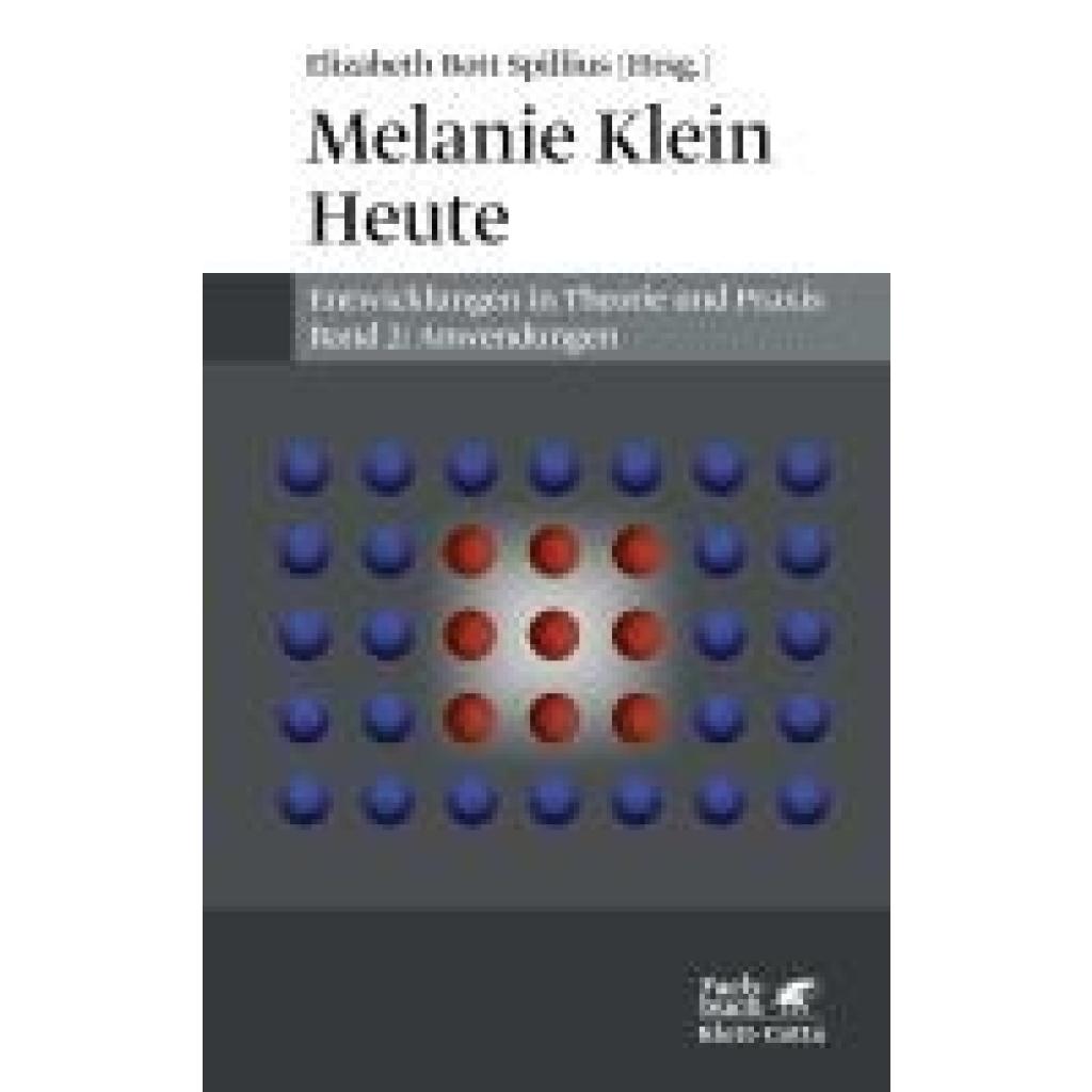 Melanie Klein Heute. Entwicklungen in Theorie und Praxis