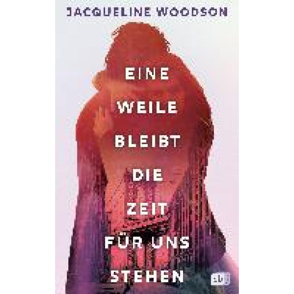 Woodson, Jacqueline: Eine Weile bleibt die Zeit für uns stehen