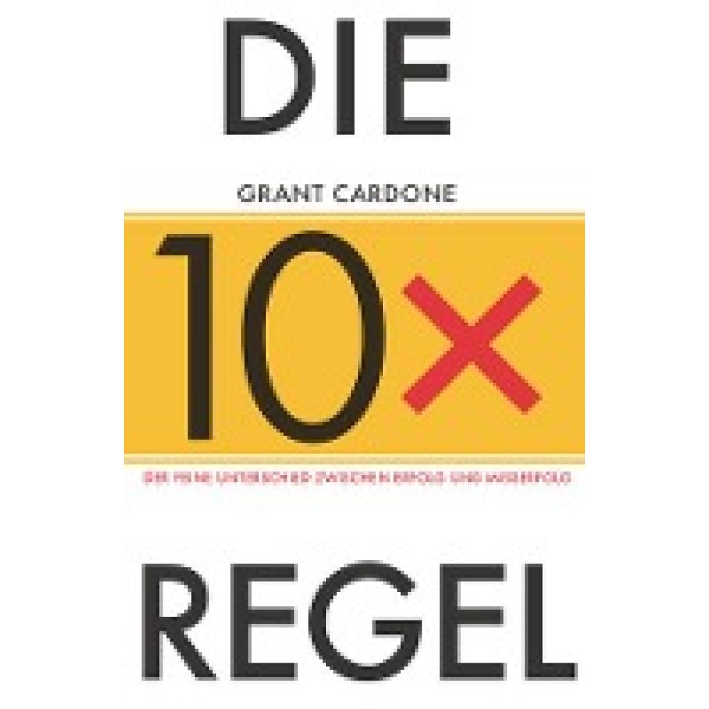 9783527509867 - Die 10X-Regel - Grant Cardone Gebunden