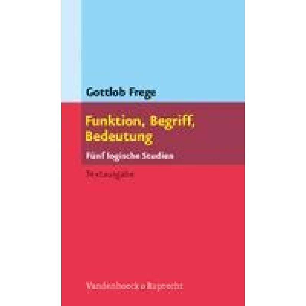 Frege, Gottlob: Funktion, Begriff, Bedeutung