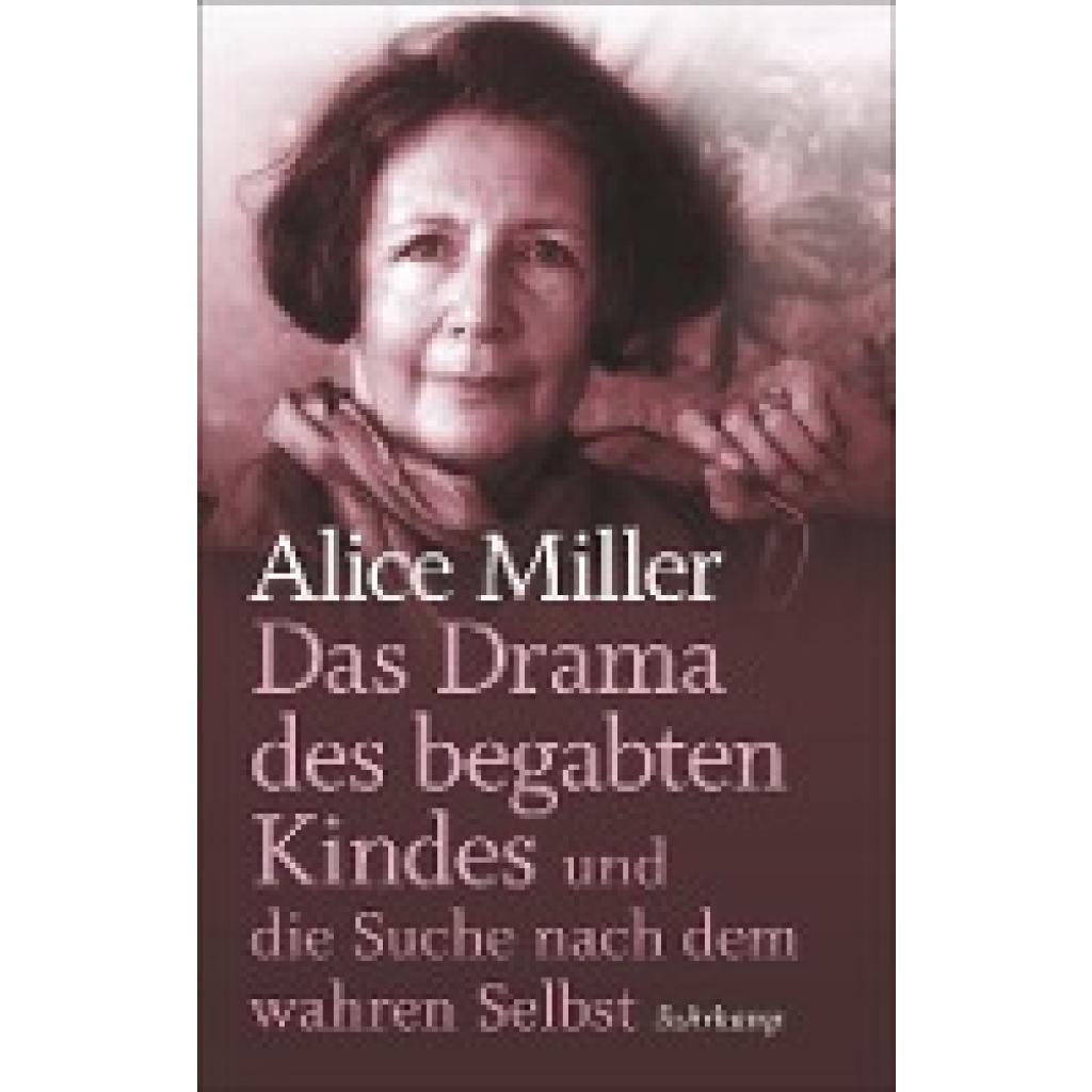 Miller, Alice: Das Drama des begabten Kindes und die Suche nach dem wahren Selbst