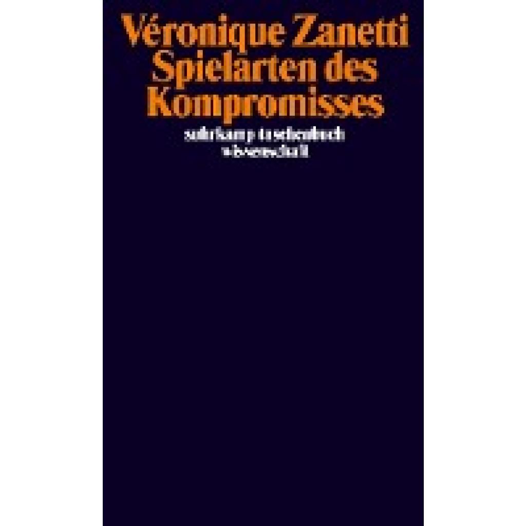 9783518299746 - Spielarten des Kompromisses - Véronique Zanetti Kartoniert (TB) 9783518299746 - Spielarten des Kompromisses - Véronique Zanetti Kartoniert (TB)