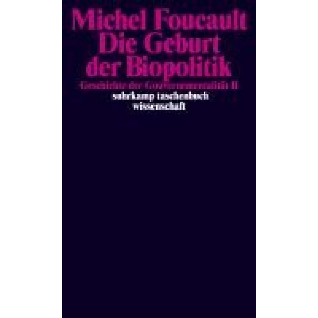 9783518294093 - Foucault Michel Geschichte der Gouvernementalität 2 Die Geburt der Biopolitik 9783518294093 - Foucault Michel Geschichte der Gouvernementalität 2 Die Geburt der Biopolitik