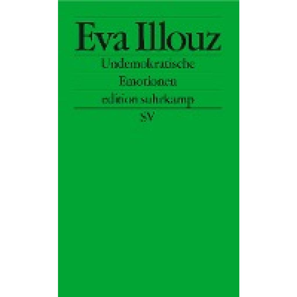 9783518127803 - Undemokratische Emotionen - Eva Illouz Kartoniert (TB) 9783518127803 - Undemokratische Emotionen - Eva Illouz Kartoniert (TB)