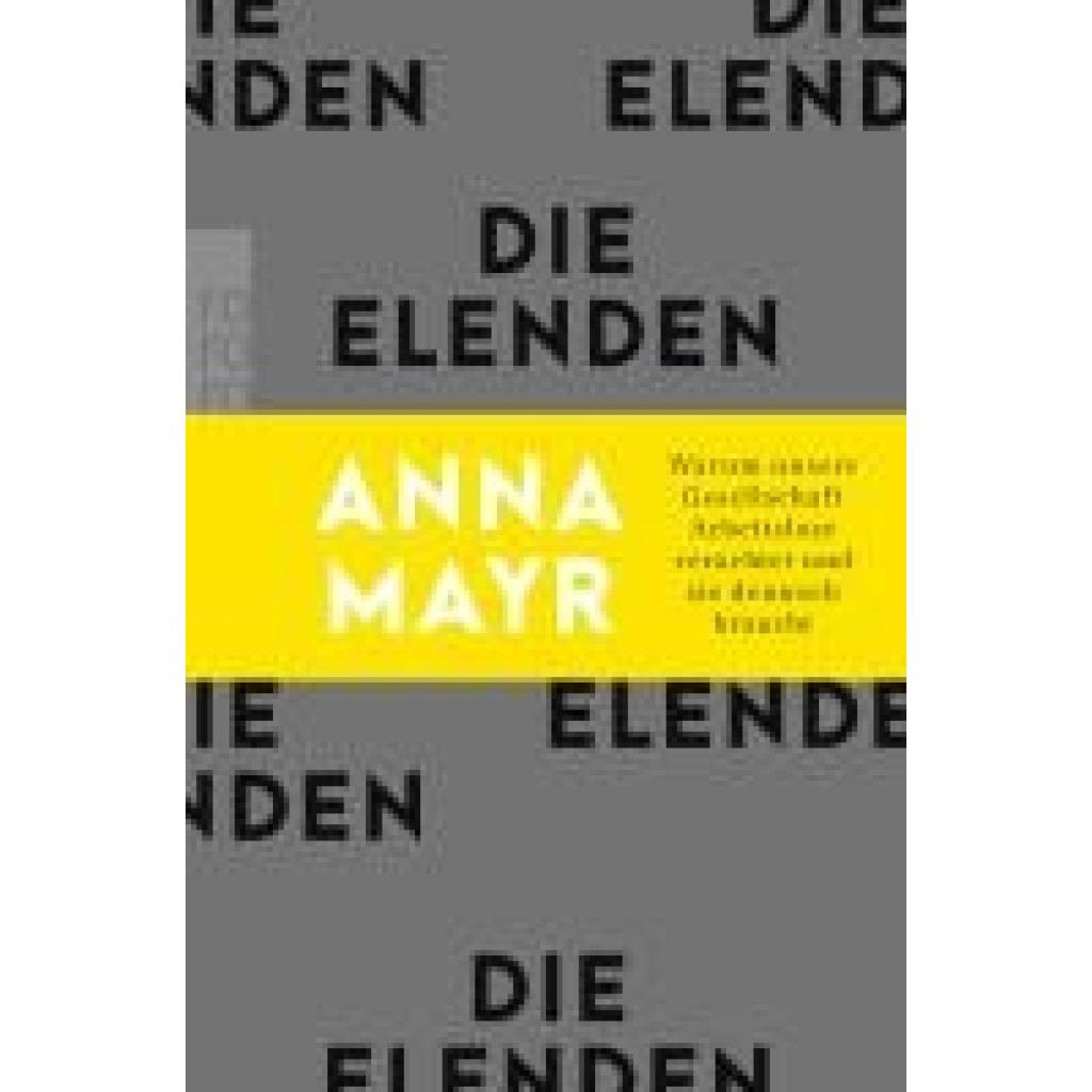 9783499011245 - Anna Mayr - GEBRAUCHT Die Elenden Warum unsere Gesellschaft Arbeitslose verachtet und sie dennoch braucht - Preis vom 21102023 050544 h