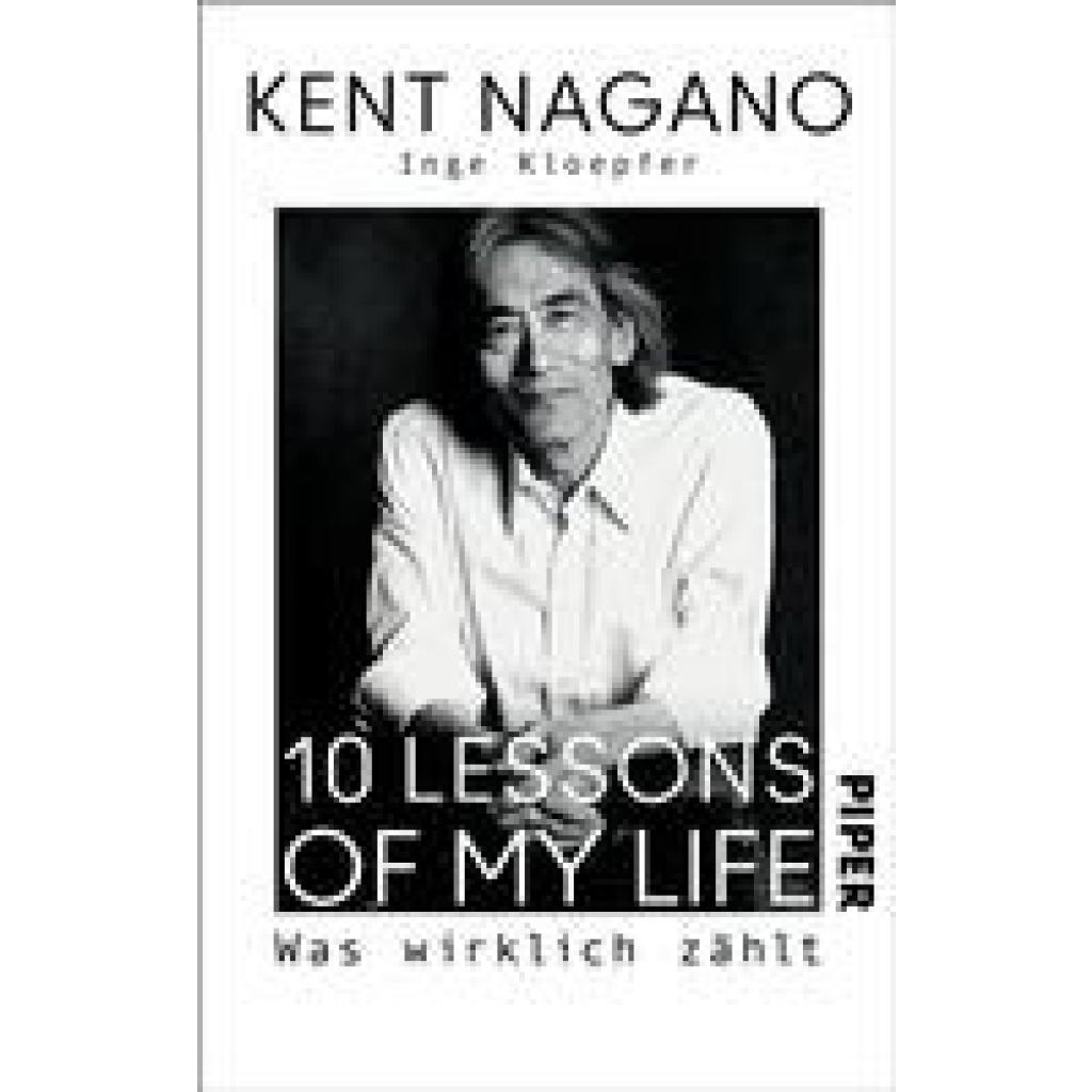 9783492317580 - 10 Lessons of my Life - Kent Nagano Inge Kloepfer Taschenbuch 9783492317580 - 10 Lessons of my Life - Kent Nagano Inge Kloepfer Taschenbuch