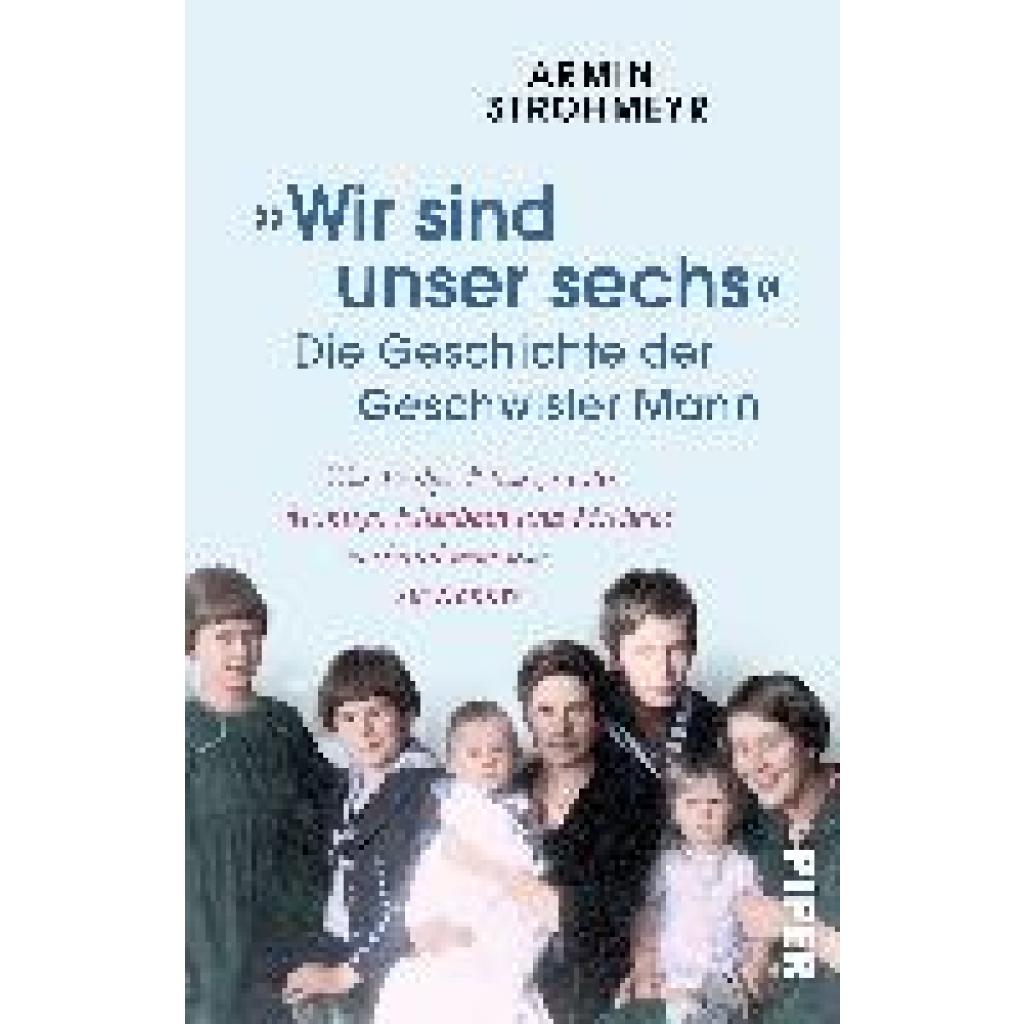 9783492317023 - »Wir sind unser sechs« - Die Geschichte der Geschwister Mann - Armin Strohmeyr Taschenbuch 9783492317023 - »Wir sind unser sechs« - Die Geschichte der Geschwister Mann - Armin Strohmeyr Taschenbuch