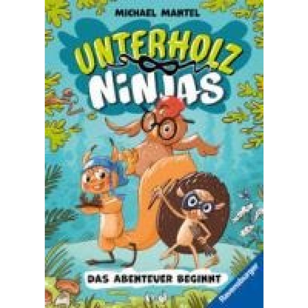 Mantel, Michael: Unterholz-Ninjas, Band 1: Das Abenteuer beginnt (tierisch witziges Kinderbuch ab 8 Jahre über Waldtiere | Tolle Geschenkidee für Jungen und Mädchen)