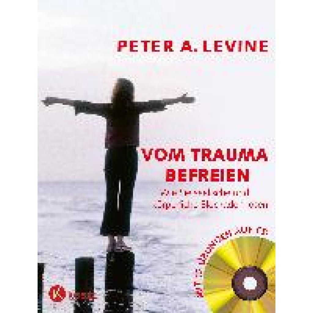 Levine, Peter A.: Vom Trauma befreien