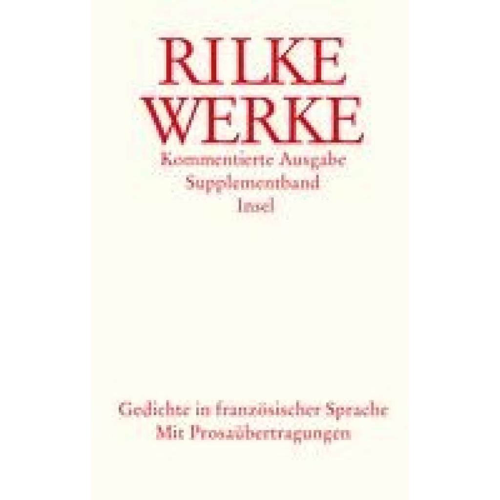 Rilke, Rainer Maria: Werke. Kommentierte Ausgabe. Supplementband. Gedichte in französischer Sprache